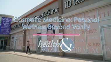 Canadian Health and Family "Cosmetic Medicine: Personal Wellness Beyond Vanity."